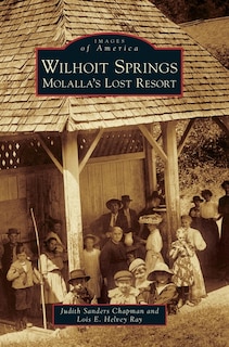 Wilhoit Springs: Molalla's Lost Resort