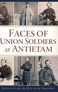 Front cover_Faces of Union Soldiers at Antietam