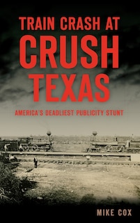 Front cover_Train Crash at Crush, Texas