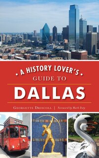 Front cover_A History Lover's Guide to Dallas