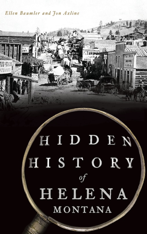 Hidden History of Helena, Montana