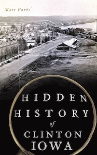Front cover_Hidden History of Clinton, Iowa