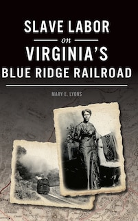 Front cover_Slave Labor on Virginia's Blue Ridge Railroad