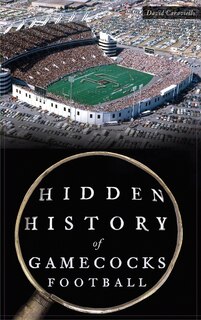 Front cover_Hidden History of Gamecocks Football