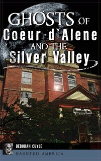 Couverture_Ghosts of Coeur d'Alene and the Silver Valley