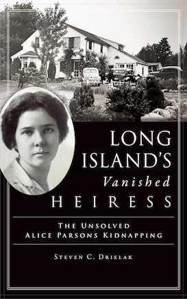 Long Island's Vanished Heiress: The Unsolved Alice Parsons Kidnapping