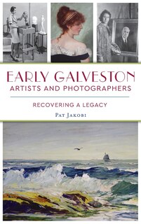 Front cover_Early Galveston Artists and Photographers