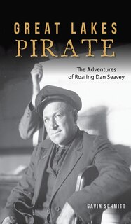 Great Lakes Pirate: The Adventures of Roaring Dan Seavey