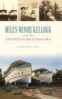 Front cover_Miles Minor Kellogg and the Encinitas Boathouses