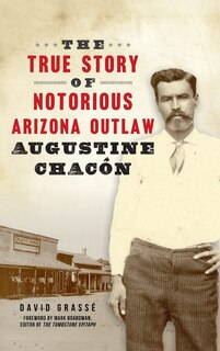Front cover_True Story of Notorious Arizona Outlaw Augustine Chacón