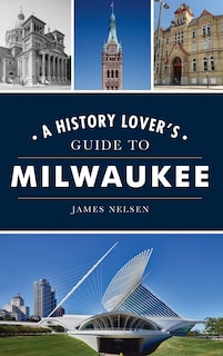 Couverture_History Lover's Guide to Milwaukee
