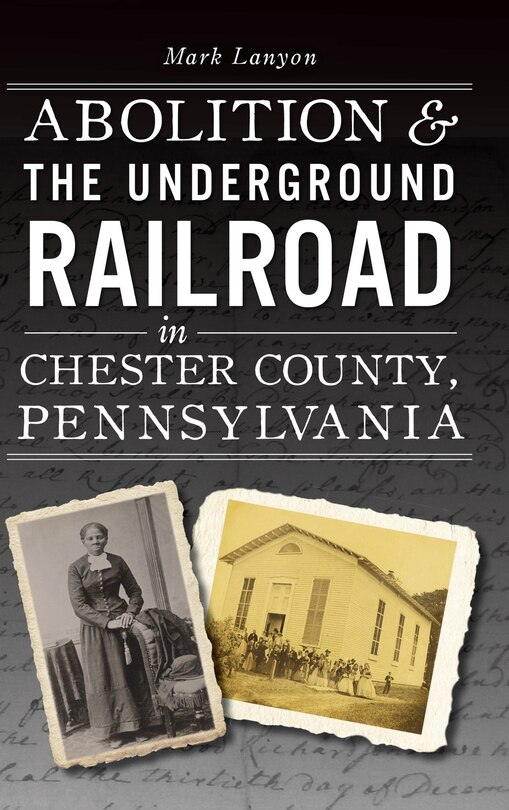 Couverture_Abolition & the Underground Railroad in Chester County, Pennsylvania