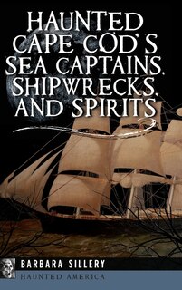 Front cover_Haunted Cape Cod's Sea Captains, Shipwrecks, and Spirits