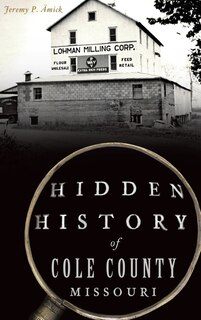 Couverture_Hidden History of Cole County, Missouri