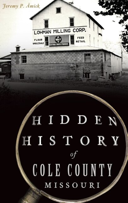 Couverture_Hidden History of Cole County, Missouri