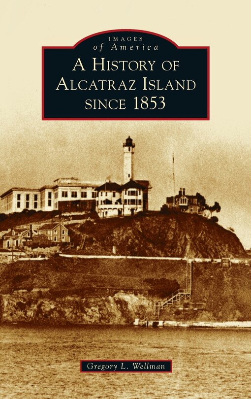 Front cover_History of Alcatraz Island Since 1853