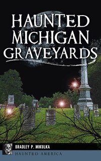 Front cover_Haunted Michigan Graveyards