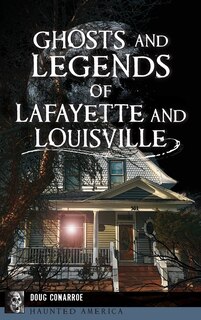 Front cover_Ghosts and Legends of Lafayette and Louisville