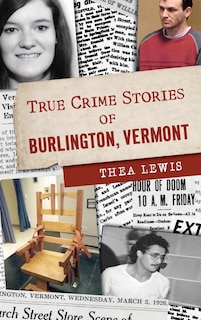 Couverture_True Crime Stories of Burlington, Vermont