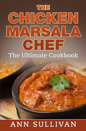 Chicken Marsala Chef: The Ultimate Cookbook