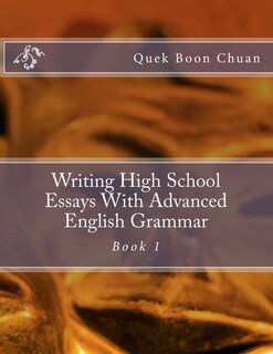 Front cover_Writing High School Essays With Advanced English Grammar