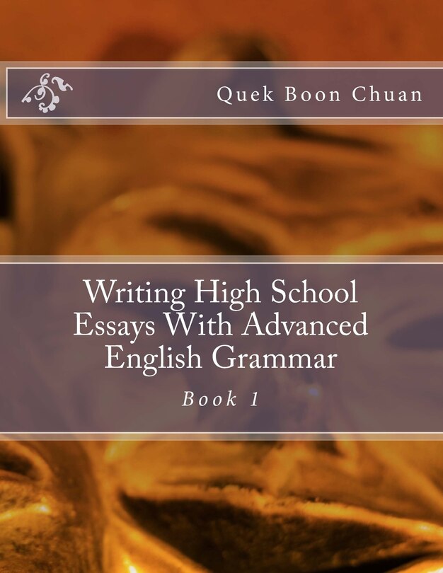 Front cover_Writing High School Essays With Advanced English Grammar