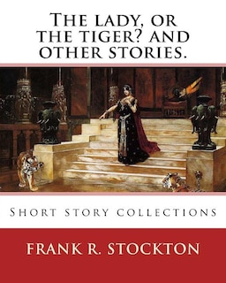 Front cover_The Lady, Or The Tiger? And Other Stories. By