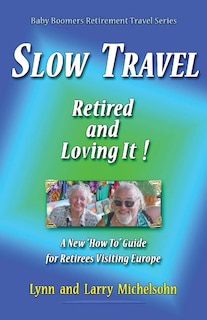 Front cover_Slow Travel--Retired and Loving It!