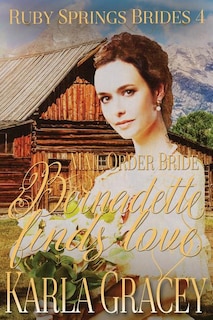 Mail Order Bride - Bernadette Finds Love: Sweet Clean Historical Western Mail Order Bride Inspirational Romance