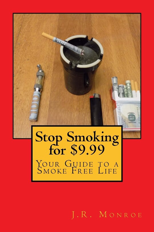 Stop Smoking for $9.99: Your Guide To A Smoke Free Life