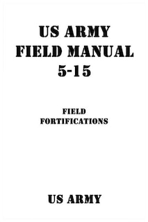 Front cover_US Army Field Manual 5-15 Field Fortifications