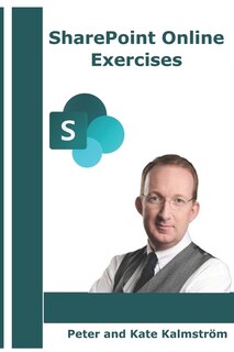 Sharepoint Online Exercises: Step By Step Instructions For Sharepoint Key Processes