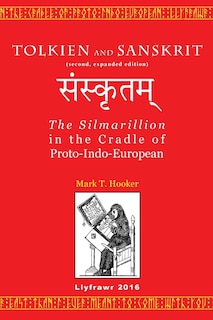 Tolkien and Sanskrit (second, expanded edition): The Silmarillion in the Cradle of Proto-Indo-European