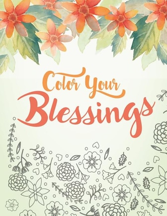 Color Your Blessings: A Christian Coloring Book for Relaxation, Inspiration and Stress Relief: Scripture Coloring Book with Psalm and Bible Verse Coloring Pages