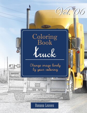 Big Truck Collection: Gray Scale Photo Adult Coloring Book, Mind Relaxation Stress Relief Coloring Book Vol6: Series of coloring book for adults and grown up, 8.5 x 11 (21.59 x 27.94 cm)