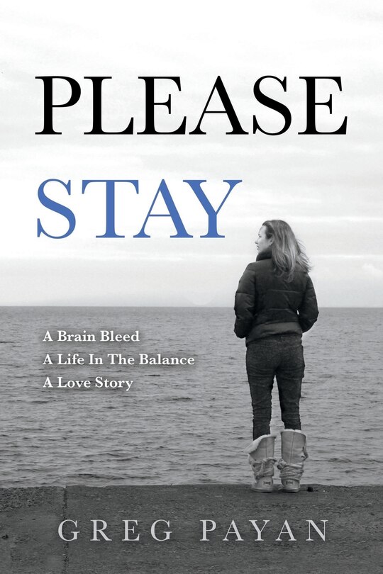 Please Stay: A Brain Bleed, A Life In The Balance, A Love Story