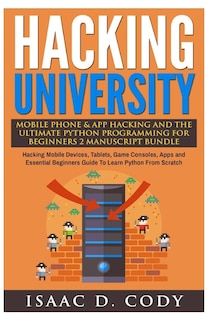 Front cover_Hacking University Mobile Phone & App Hacking And The Ultimate Python Programming For Beginners