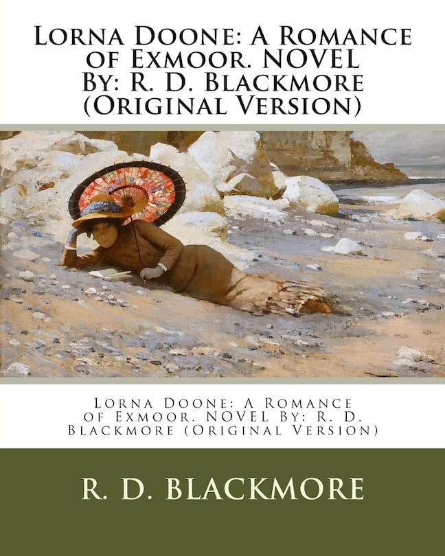 Lorna Doone: A Romance of Exmoor. NOVEL By: R. D. Blackmore (Original Version)