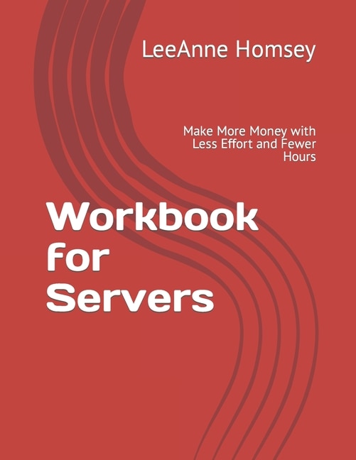 Workbook for Servers: Make More Money with Less Effort and Fewer Hours