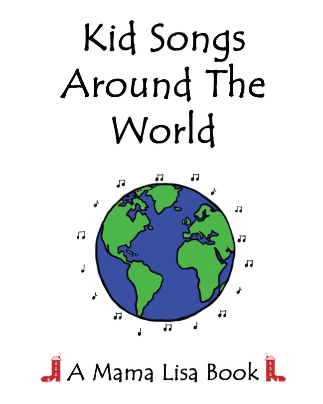 Kid Songs Around The World: A Mama Lisa Book