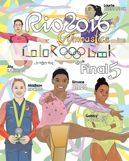 RIO 2016 Gymnastics Final Five Coloring Book for Kids: Simone Biles, Gabby Douglas, Laurie Hernandez, Aly Raisman, Madison Kocian