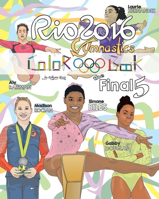 RIO 2016 Gymnastics Final Five Coloring Book for Kids: Simone Biles, Gabby Douglas, Laurie Hernandez, Aly Raisman, Madison Kocian