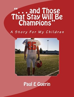 . . . and Those That Stay Will Be Champions: A Story For My Children