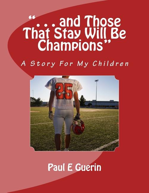 . . . and Those That Stay Will Be Champions: A Story For My Children