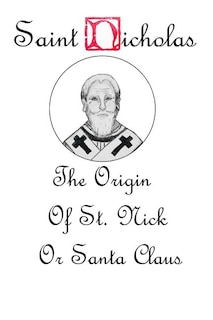 Saint Nicholas: The Origin Story of St. Nick or Santa Claus