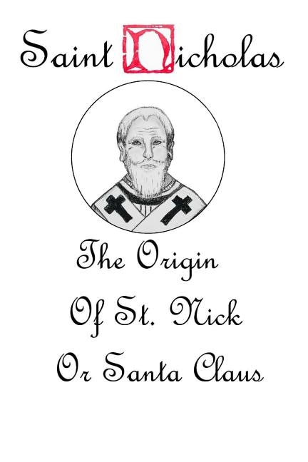 Saint Nicholas: The Origin Story of St. Nick or Santa Claus