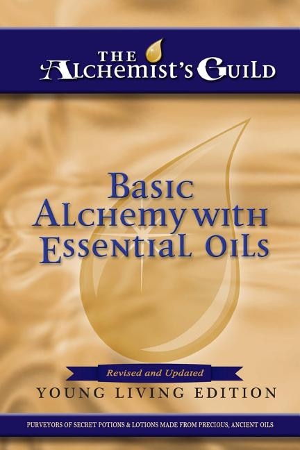 Basic Alchemy With Essential Oils: Young Living Edition