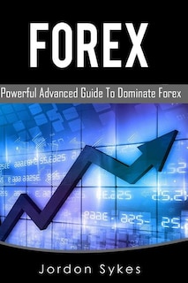 Forex: This Book includes: Forex Beginners, Forex Strategies, Forex Advanced, Forex Fundamentals