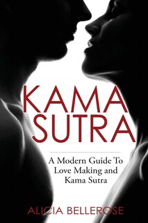 Kama Sutra: A Modern Guide To Love Making And Kama Sutra