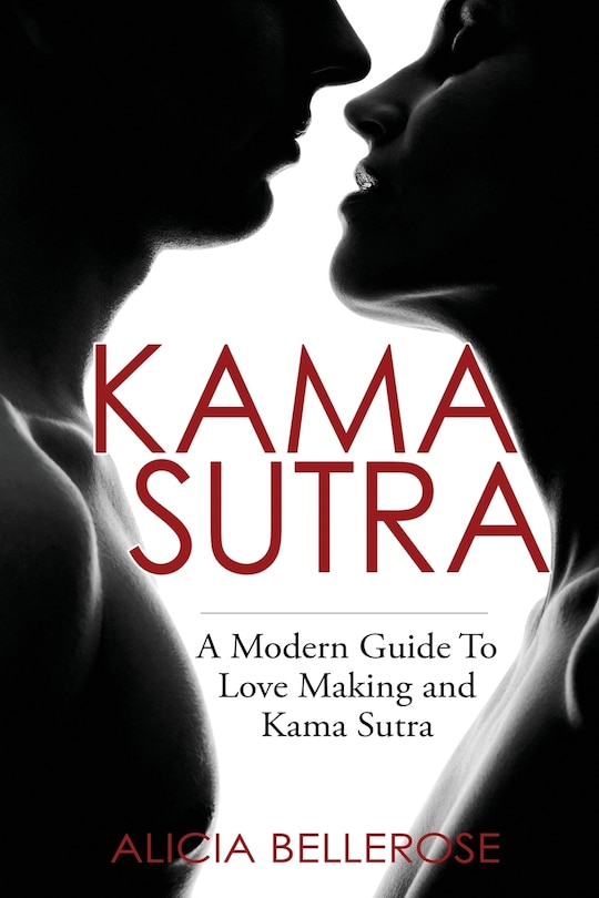 Kama Sutra: A Modern Guide To Love Making And Kama Sutra